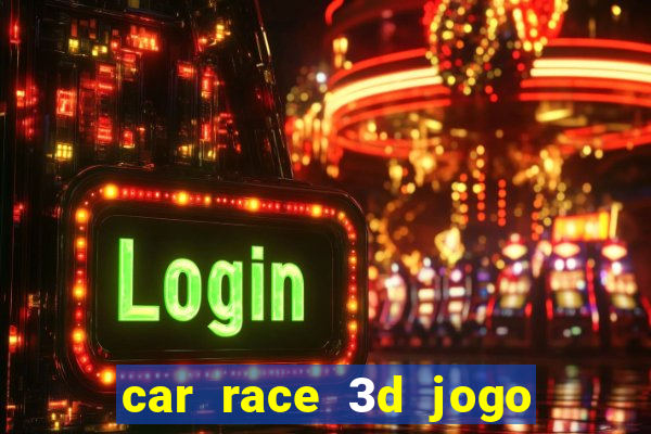 car race 3d jogo de carros